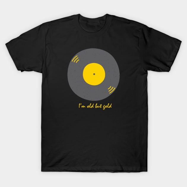 I'm old but gold with graphic vinyl illustration - vintage retro T-Shirt by teemarket